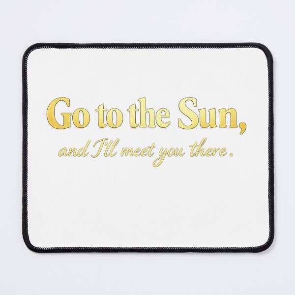 Item preview, Go to the Sun, and I'll meet you there designed and sold by zevolix.