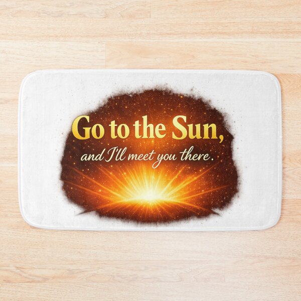 Item preview, "Go to the Sun, and I'll meet you there." designed and sold by zevolix.