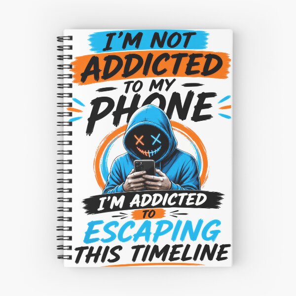 Item preview, I'm Not Addicted To My Phone I'm Addicted To Escaping This Timeline designed and sold by KLERIKSTORE.
