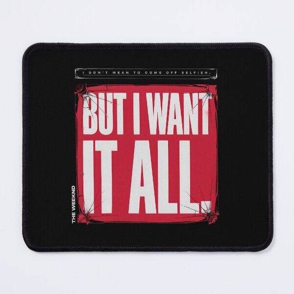 Item preview, I Don't Mean To Come Off Selfish But I Want It All - The Weeknd designed and sold by Enea Kelo.