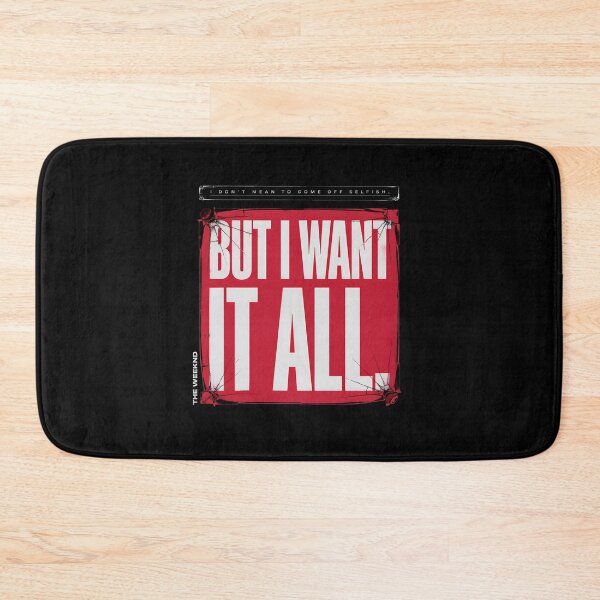 Item preview, I Don't Mean To Come Off Selfish But I Want It All - The Weeknd designed and sold by Enea Kelo.