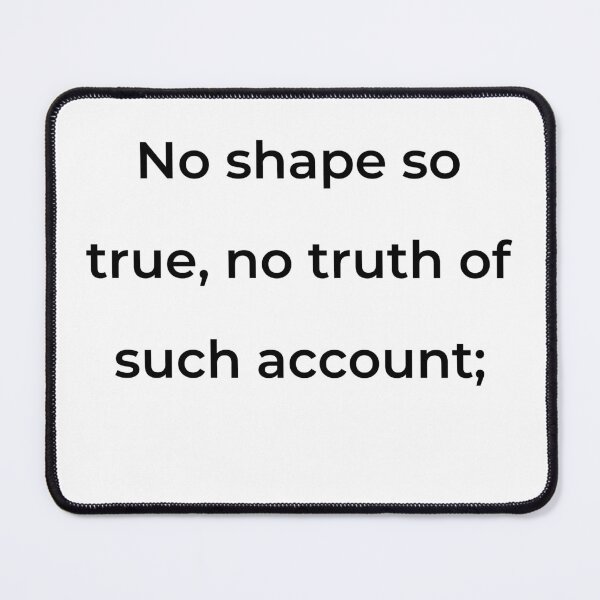 Item preview, “No shape so true, no truth of such account;” - print black designed and sold by ariksworld.