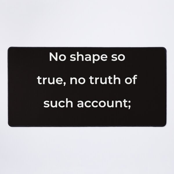 Item preview, “No shape so true, no truth of such account;” - print white designed and sold by ariksworld.