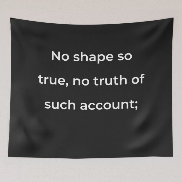 Item preview, “No shape so true, no truth of such account;” - print white designed and sold by ariksworld.