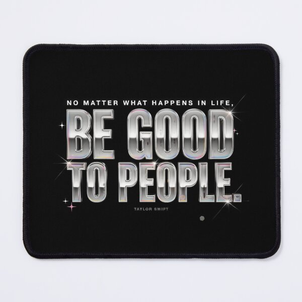 Item preview, No Matter What Happens In Life Be Good To People - Taylor Swift designed and sold by Enea Kelo.