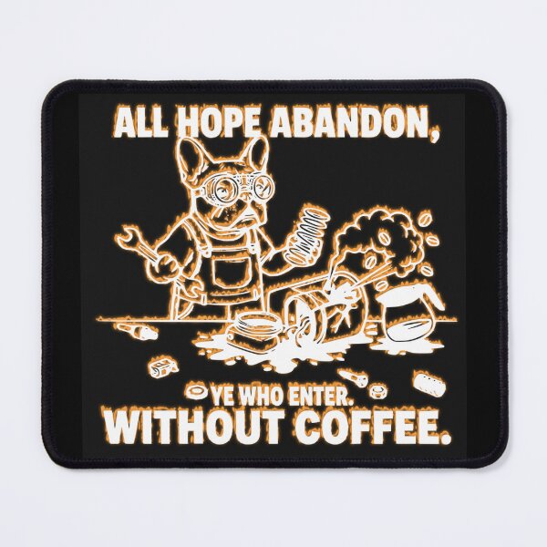 Item preview, All Hope Abandon Ye Who Enter Without Coffee Frenchie designed and sold by The Bold Line Studio.