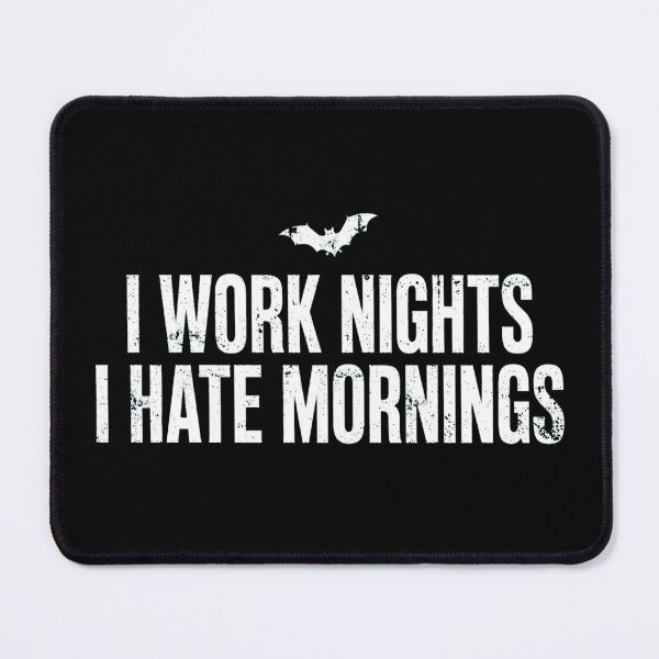 Item preview, I Work Nights I Hate Mornings designed and sold by Rama KLK.