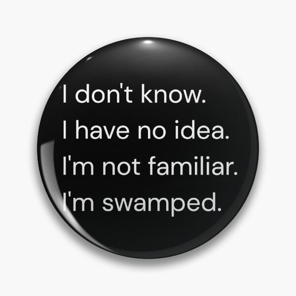 Item preview, I Don't Know I'm Swamped designed and sold by ARE.