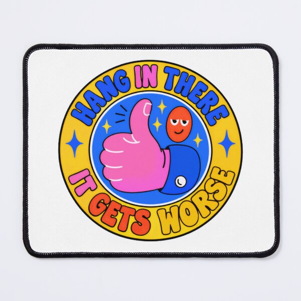 Item preview, Hang In There It Gets Worse Sarcastic Humor Pessimist Quote Saying designed and sold by HumansStuck12.