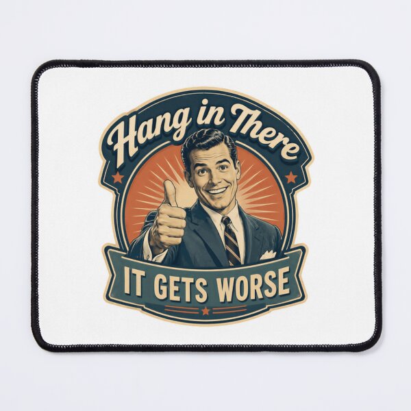 Item preview, Hang In There It Gets Worse Sarcastic Dark Humor Quote designed and sold by HumansStuck12.
