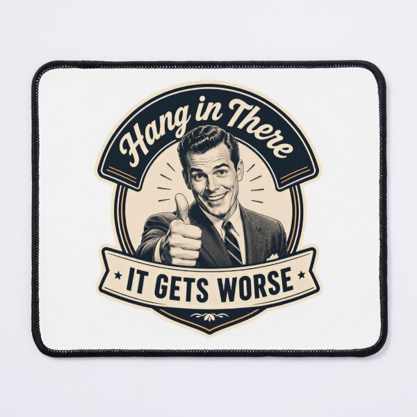 Item preview, Hang In There It Gets Worse Sarcastic Humor Cynical Pessimist Funny designed and sold by HumansStuck12.