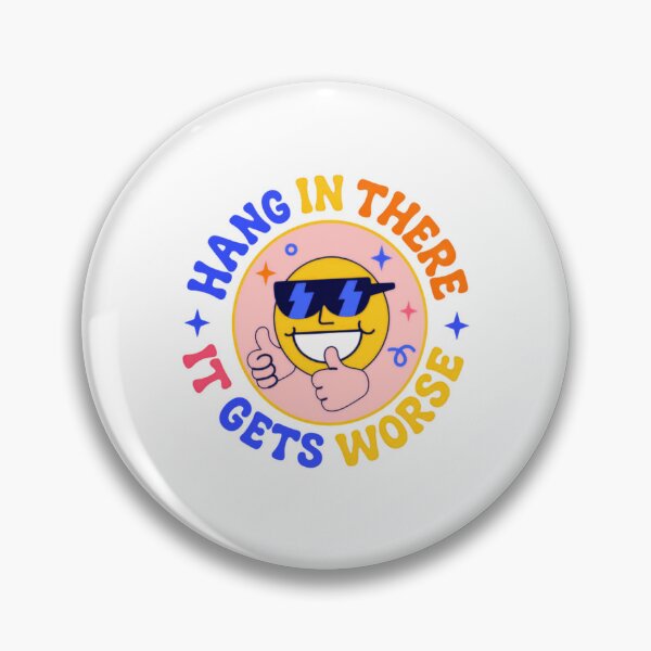 Item preview, Hang In There It Gets Worse Sarcastic Dark Humor Pessimist Saying designed and sold by HumansStuck12.