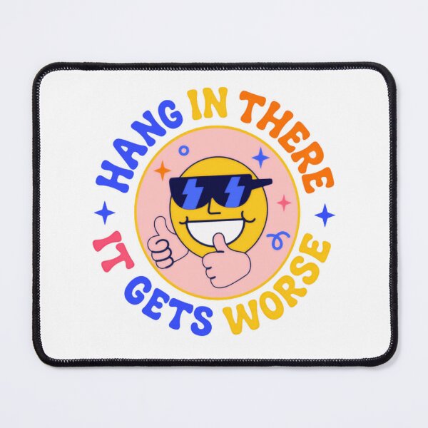 Item preview, Hang In There It Gets Worse Sarcastic Dark Humor Pessimist Saying designed and sold by HumansStuck12.