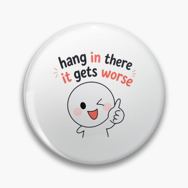 Item preview, Hang In There It Gets Worse Sarcastic Humor Funny Pessimistic Quote designed and sold by HumansStuck12.