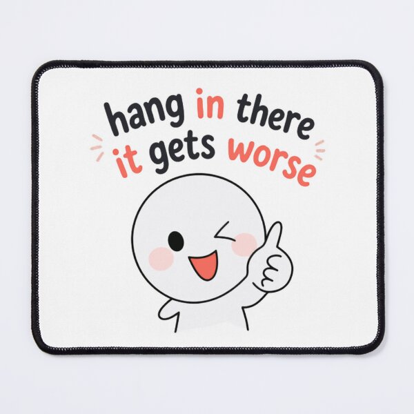 Item preview, Hang In There It Gets Worse Sarcastic Humor Funny Pessimistic Quote designed and sold by HumansStuck12.