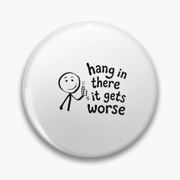 Item preview, Hang In There It Gets Worse Sarcastic Dark Humor Pessimistic Quote designed and sold by HumansStuck12.
