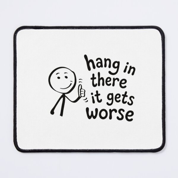 Item preview, Hang In There It Gets Worse Sarcastic Dark Humor Pessimistic Quote designed and sold by HumansStuck12.