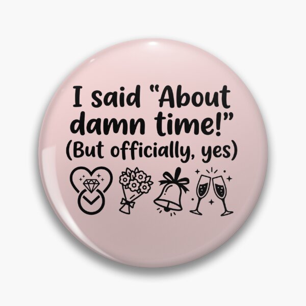 Item preview, I Said About Damn Time Funny Engagement Proposal Slogan designed and sold by MarJul.
