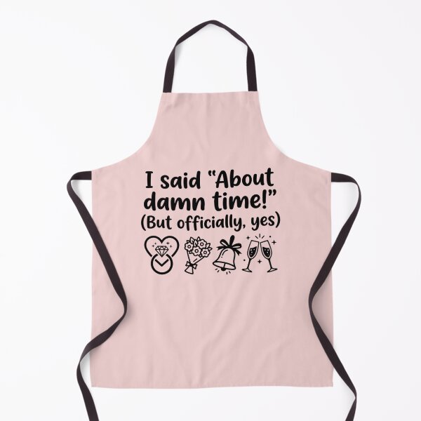 Item preview, I Said About Damn Time Funny Engagement Proposal Slogan designed and sold by MarJul.