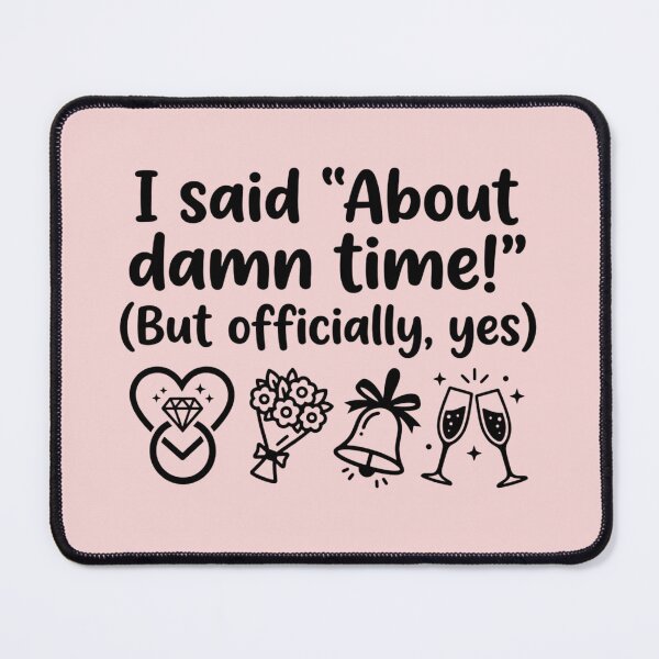 Item preview, I Said About Damn Time Funny Engagement Proposal Slogan designed and sold by MarJul.
