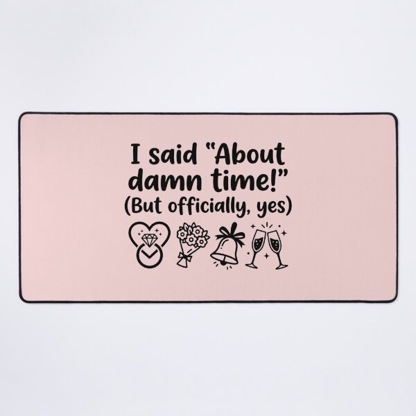 Item preview, I Said About Damn Time Funny Engagement Proposal Slogan designed and sold by MarJul.
