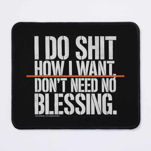 Item preview, I Do Shit How I Want Don't Need No Blessing - The Weeknd designed and sold by Enea Kelo.