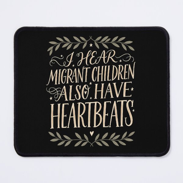Item preview, I Hear Migrant Children Also Have Heartbeats Kindness and Support Message designed and sold by Redgiant87x.