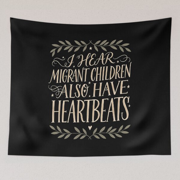 Item preview, I Hear Migrant Children Also Have Heartbeats Kindness and Support Message designed and sold by Redgiant87x.