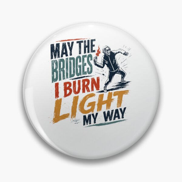 Item preview, May The Bridges I Burn Light My Way Rebellious Independent Nonconformist designed and sold by RetroMini2026.