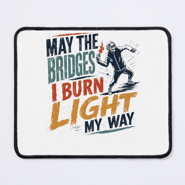 Item preview, May The Bridges I Burn Light My Way Rebellious Independent Nonconformist designed and sold by RetroMini2026.