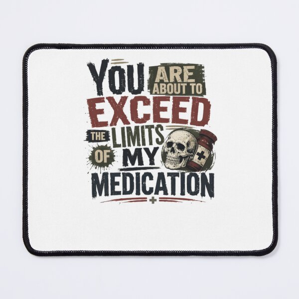 Item preview, You Are About To Exceed The Limits Of My Medication Sarcastic Humor Stress Management Healthcare Worker designed and sold by RetroMini2026.