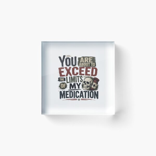 Item preview, You Are About To Exceed The Limits Of My Medication Sarcastic Humor Stress Management Healthcare Worker designed and sold by RetroMini2026.