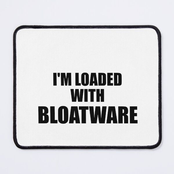 Item preview, I'm Loaded with Bloatware designed and sold by Steve Needham.