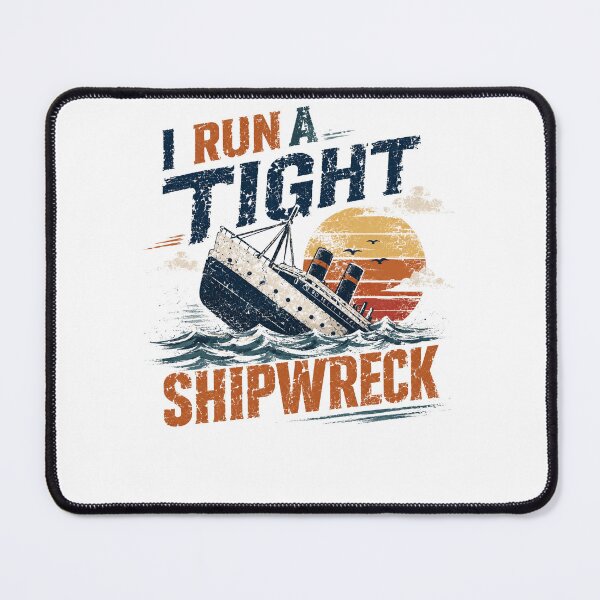 Item preview, I Run A Tight Shipwreck Sarcasm Humor Chaos Life Adulting designed and sold by RetroMini2026.
