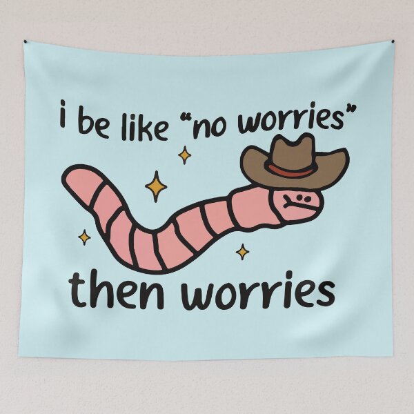 Item preview, I be like ''no worried'' then worries cowboy worm  designed and sold by BrownHorse90s.