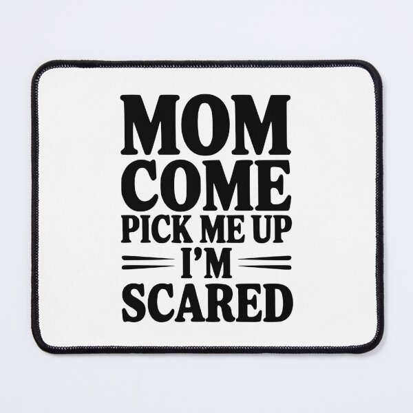 Item preview, Mom Come Pick Me Up I'm Scared designed and sold by Frank Ring.