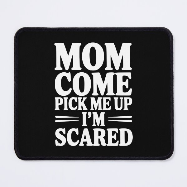 Item preview, Mom Come Pick Me Up I'm Scared designed and sold by Frank Ring.