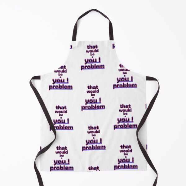Item preview, That Would Be a You Problem Funny Graphic designed and sold by Snedsdigital.