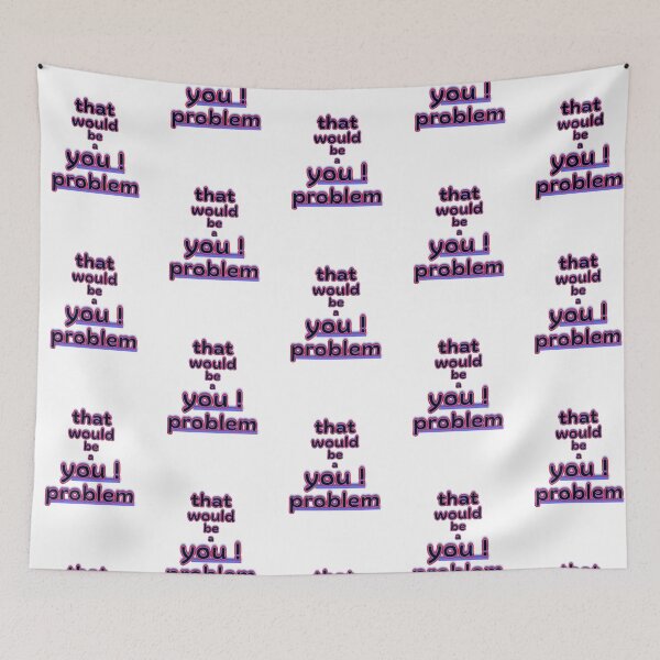 Item preview, That Would Be a You Problem Funny Graphic designed and sold by Snedsdigital.