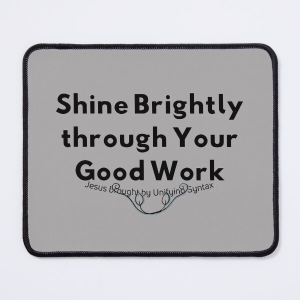 Item preview, Shine Brightly Through Your Good Work - Inspiring Minimalism Products designed and sold by UnifyingSyntax.
