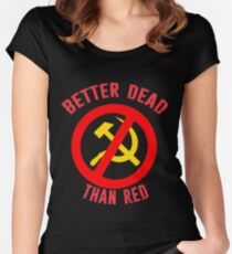 Better Dead Than Red Cold War Anti Communist Slogan Hammer and Sickle Russia Women's Fitted Scoop T-Shirt