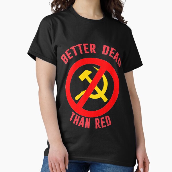 Item preview, Better Dead Than Red Cold War Anti Communist Slogan Hammer and Sickle Russia designed and sold by funnytshirtemp.