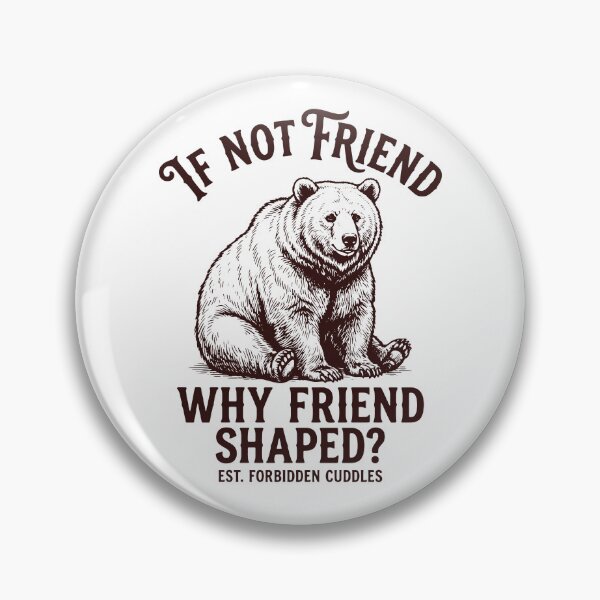Item preview, If Not Friend Why Friend Shaped Funny Bear Meme designed and sold by gunaone-design.