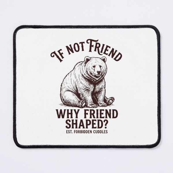 Item preview, If Not Friend Why Friend Shaped Funny Bear Meme designed and sold by gunaone-design.