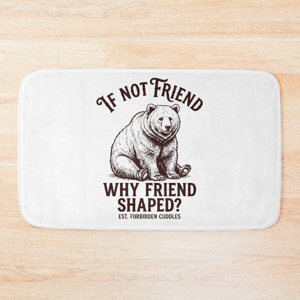 Item preview, If Not Friend Why Friend Shaped Funny Bear Meme designed and sold by gunaone-design.