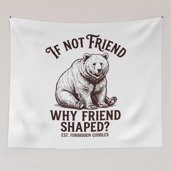 Item preview, If Not Friend Why Friend Shaped Funny Bear Meme designed and sold by gunaone-design.