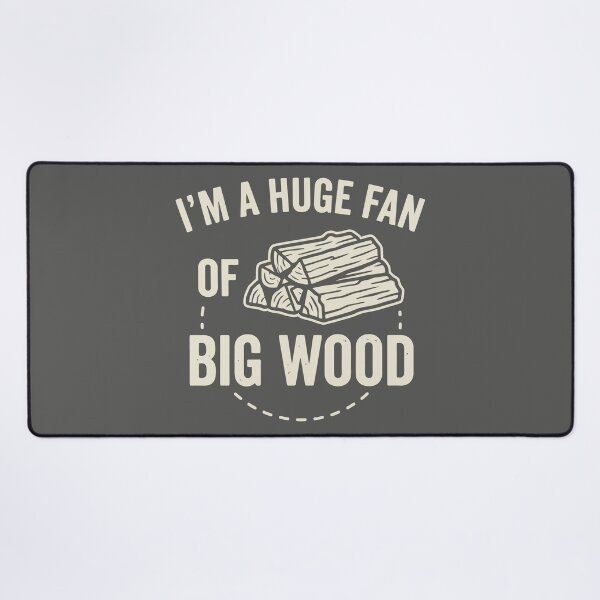 Item preview, I'm A Huge Fan Of Big Wood Lumberjack Firewood Humor designed and sold by Amir Faysal.