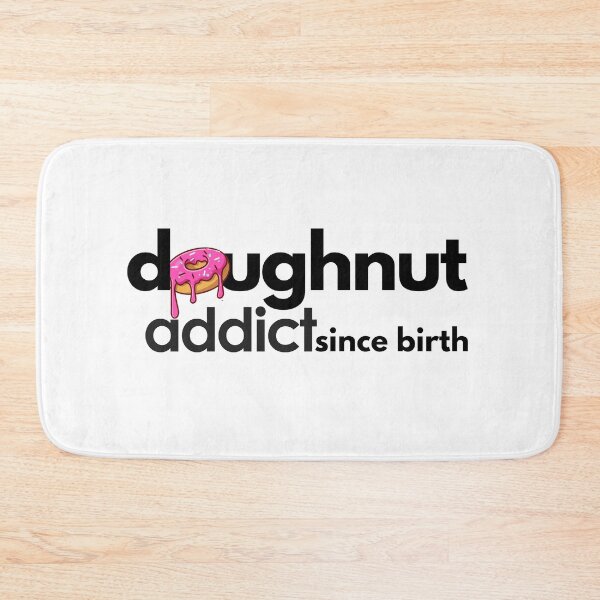 Item preview, Doughnut Addict since Birth. designed and sold by MPC-Mince-Pies.