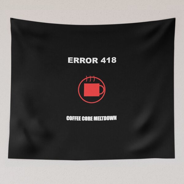 Item preview, Error 418 Coffee Core Meltdown designed and sold by bonuspost.