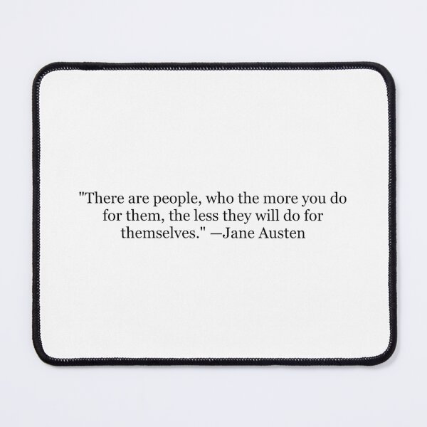 Item preview, Jane Austen "The More You Do for Them, the Less They Will Do for Themselves" Quote | Classic Literature Typography designed and sold by The Prose Atelier.